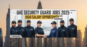 UAE Security Guard Jobs 2025 – High Salary Opportunity with Transguard